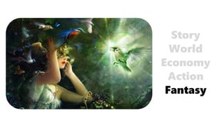 Fantasy
Action
Economy
World
Story
 