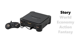 Fantasy
Action
Economy
World
Story
 