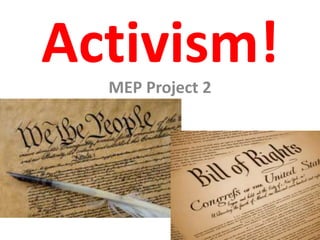 Activism!
MEP Project 2
 
