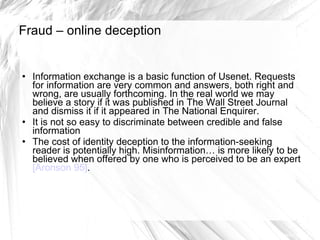 Fraud – online deception <ul><li>Information exchange is a basic function of Usenet. Requests for information are very com...