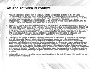 Art and activism in context <ul><li>Activist art cites its origins from a particular artistic and political climate. In th...