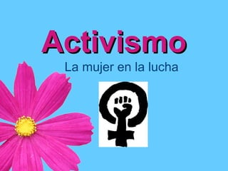 Activismo
La mujer en la lucha

 