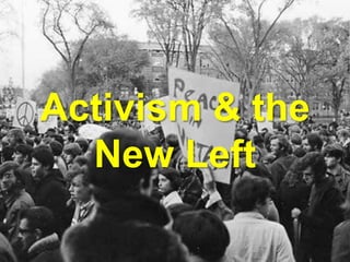 Activism & the
New Left
 