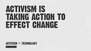 ACTIVISM IS
TAKING ACTION TO
EFFECT CHANGE
@A_M_GARCIA
ACTIVISM × TECHNOLOGY
ACTIVISM
 