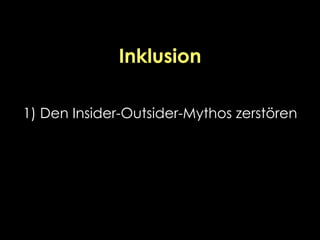 Inklusion
1) Den Insider-Outsider-Mythos zerstören
 