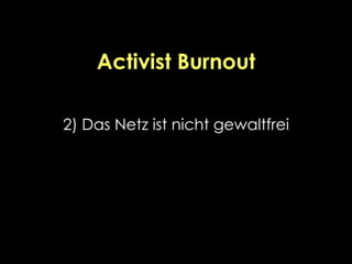 Activist Burnout
2) Das Netz ist nicht gewaltfrei
 
