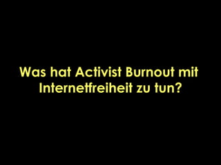 Was hat Activist Burnout mit
Internetfreiheit zu tun?
 