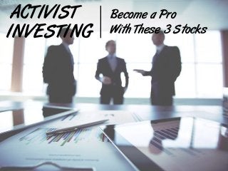 Become a Pro
With These 3 StocksINVESTING
ACTIVIST
 