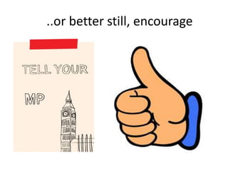 ..or better still, encourage
 