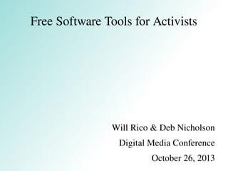 Free Software Tools for Activists

Will Rico & Deb Nicholson
Digital Media Conference
October 26, 2013

 