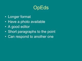OpEds Longer format Have a photo available A good editor Short paragraphs to the point Can respond to another one 