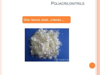 POLIACRILONITRILS
Orió, leacryl, draló, crilenka ...
 
