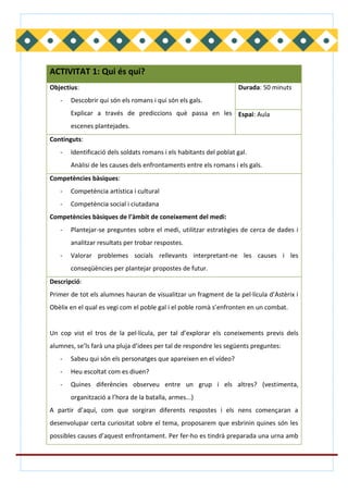 ACTIVITAT 1: Qui és qui?
Objectius:
- Descobrir qui són els romans i qui són els gals.
Explicar a través de prediccions qu...