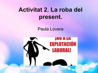 Activitat 2. La roba del
present.
Paula Lovera
 