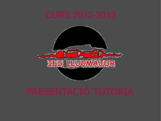 CURS 2012-2013 PRESENTACIÓ TUTORIA 