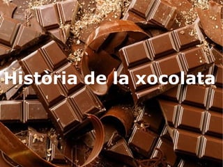 Història de la xocolata
 