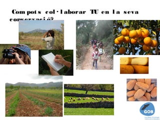 Com pot s c ol · l aborar TU en l a s eva
c ons ervac i ó?  
 