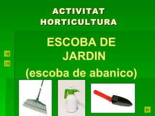 ACTIVITAT HORTICULTURA ESCOBA DE JARDIN (escoba de abanico) 