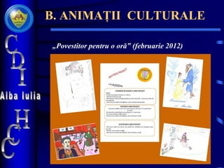 B. ANIMAȚII CULTURALE
„Povestitor pentru o oră‟ (februarie 2012)
 