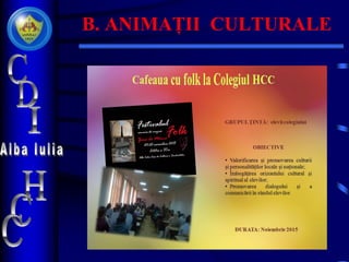B. ANIMAȚII CULTURALE
 