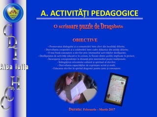 A. ACTIVITĂȚI PEDAGOGICE
- Promovarea dialogului şi a comunicării între elevi din localităţi diferite;
- Dezvoltarea cooperării şi a colaborării între cadre didactice din unităţi diferite;
- O mai bună cunoaştere a elevilor prin intermediul activităţilor desfăşurate;
- Desfăşurarea de activităţi educative în comun, la fiecare dintre şcolile implicate în proiect;
- Încurajarea corespondenţei la distanţă prin intermediul poștei tradiționale;
- Îmbogăţirea orizontului cultural şi spiritual al elevilor;
- Dezvoltarea capacităților de exprimare scrisă și orală;
- Educarea elevilor în spiritul dragostei pentru carte şi cunoaştere.
 