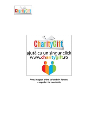 Primul magazin online caritabil din Romania
        - un proiect de voluntariat-
 