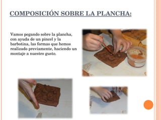 COMPOSICIÓN SOBRE LA PLANCHA: Vamos pegando sobre la plancha, con ayuda de un pincel y la barbotina, las formas que hemos realizado previamente, haciendo un montaje a nuestro gusto. 