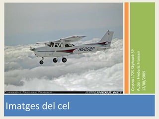 Imatges del cel Cessna 172S Skyhawk SP Autor: FredericFransen 12/08/2009 