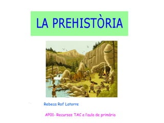 Rebeca Rof Latorre
AP01- Recursos TAC a l’aula de primària
 
