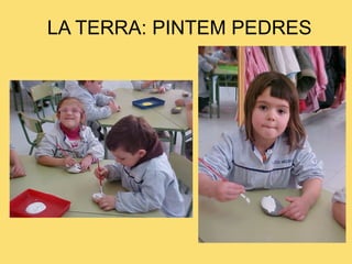LA TERRA: PINTEM PEDRES 