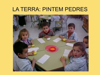 LA TERRA: PINTEM PEDRES 