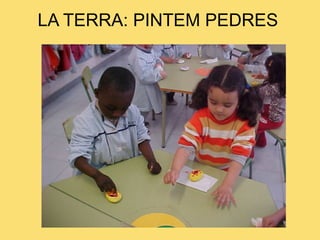 LA TERRA: PINTEM PEDRES 