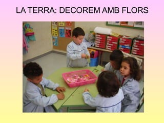 LA TERRA: DECOREM AMB FLORS 