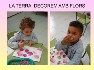 LA TERRA: DECOREM AMB FLORS 