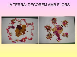 LA TERRA: DECOREM AMB FLORS 