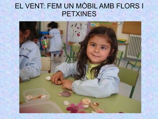 EL VENT: FEM UN MÒBIL AMB FLORS I PETXINES 
