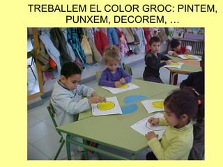 TREBALLEM EL COLOR GROC: PINTEM, PUNXEM, DECOREM, … 