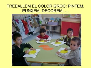 TREBALLEM EL COLOR GROC: PINTEM, PUNXEM, DECOREM, … 