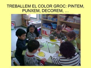 TREBALLEM EL COLOR GROC: PINTEM, PUNXEM, DECOREM, … 
