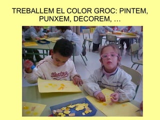 TREBALLEM EL COLOR GROC: PINTEM, PUNXEM, DECOREM, … 
