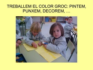 TREBALLEM EL COLOR GROC: PINTEM, PUNXEM, DECOREM, … 