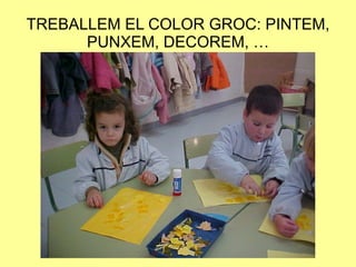TREBALLEM EL COLOR GROC: PINTEM, PUNXEM, DECOREM, … 
