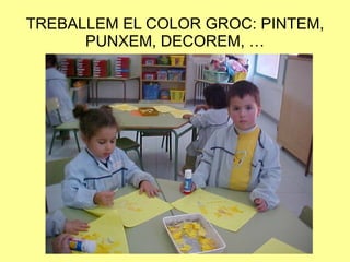 TREBALLEM EL COLOR GROC: PINTEM, PUNXEM, DECOREM, … 
