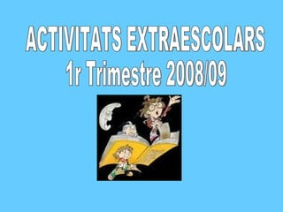 ACTIVITATS EXTRAESCOLARS 1r Trimestre 2008/09 