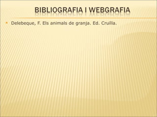 Delebeque, F. Els animals de granja. Ed. Cruïlla. 