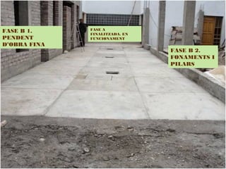 FASE B 1.
PENDENT
D’OBRA FINA
FASE A
FINALITZADA. EN
FUNCIONAMENT
FASE B 2.
FONAMENTS I
PILARS
 