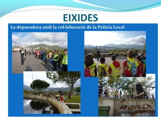 EIXIDES
La depuradora amb la col·laboració de la Policia Local
 