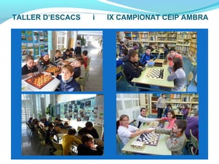 TALLER D’ESCACS i IX CAMPIONAT CEIP AMBRA
 