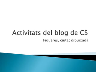 Activitats del blog de CS Figueres, ciutat dibuixada 