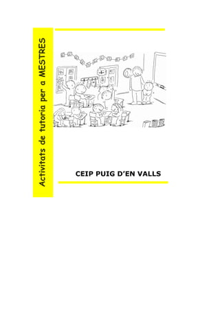 Activitats de tutoria per a MESTRES




  CEIP PUIG D’EN VALLS
 